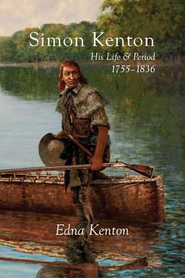 Cover Image for Simon Kenton: His Life and Period, 1755-1836 -- Edna Kenton, Paperback