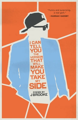 Cover Image for I Can Tell You the Version That Will Make You Take My Side -- J. Brooke, Paperback