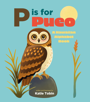 Cover Image for P Is for Pueo: A Hawaiian Alphabet Book -- Katie Tobin, Hardcover