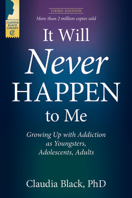 Cover Image for It Will Never Happen to Me: Growing Up with Addiction as Youngsters, Adolescents, and Adults -- Claudia Black, Paperback