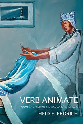 Cover Image for Verb Animate: Poetry and Prompts from Collaborative Acts -- Heid E. Erdrich, Paperback