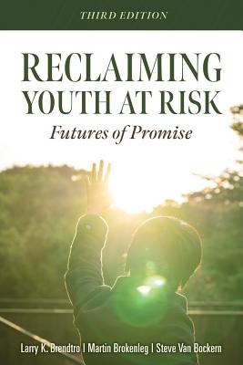 Cover Image for Reclaiming Youth at Risk: Futures of Promise (Reach Alienated Youth and Break the Conflict Cycle Using the Circle of Courage) -- Larry K. Brendtro, Paperback