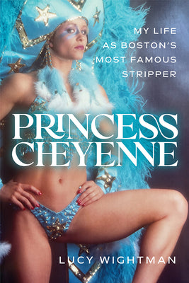 Cover Image for Princess Cheyenne: My Life as Boston's Most Famous Stripper -- Wightman Lucy, Paperback