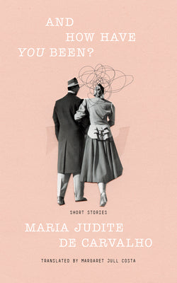 Cover Image for And How Have You Been? -- Maria Judite de Carvalho, Paperback