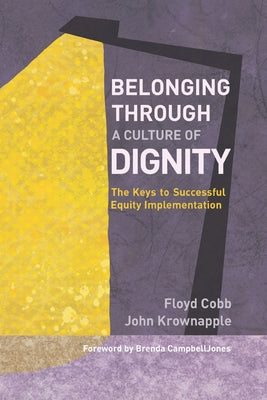 Cover Image for Belonging Through a Culture of Dignity: The Keys to Successful Equity Implementation -- Floyd Cobb, Paperback
