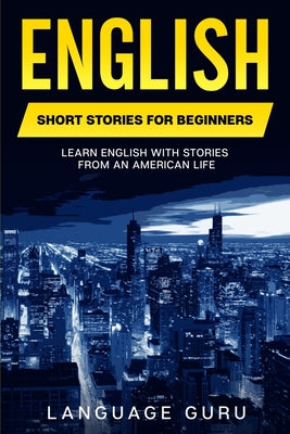 Cover Image for English Short Stories for Beginners: Learn English With Stories From an American Life -- Language Guru, Paperback