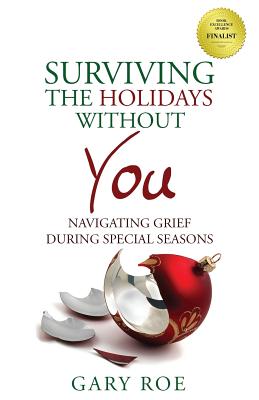 Cover Image for Surviving the Holidays Without You: Navigating Grief During Special Seasons -- Gary Roe, Paperback