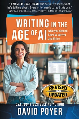Cover Image for Writing In The Age Of AI: What You Need to Know to Survive and Thrive -- David Poyer, Paperback