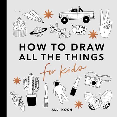 Cover Image for All the Things: How to Draw Books for Kids with Cars, Unicorns, Dragons, Cupcakes, and More -- Alli Koch, Paperback
