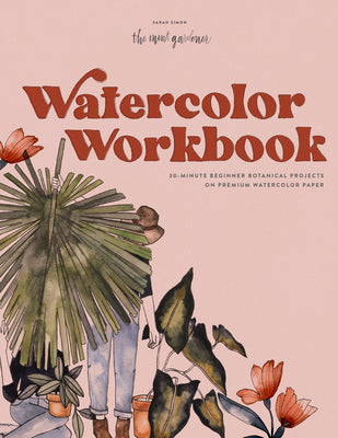 Cover Image for Watercolor Workbook: 25 Beginner Botanical Projects on Premium Watercolor Paper -- Sarah Simon, Paperback