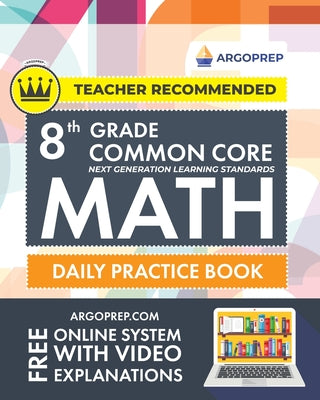 Cover Image for 8th Grade Common Core Math: Daily Practice Workbook - Part I: Multiple Choice 1000+ Practice Questions and Video Explanations Argo Brothers (Common Co -- Argoprep, Paperback