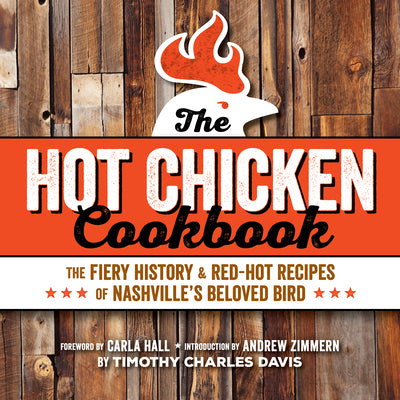 Cover Image for Hot Chicken Cookbook: The Fiery History & Red-Hot Recipes of Nashville's Beloved Bird -- Timothy Charles Davis, Paperback