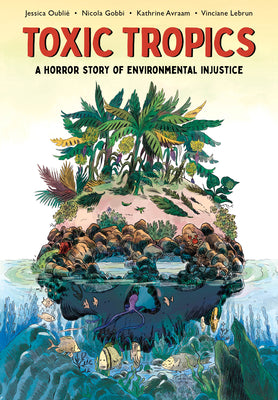 Cover Image for Toxic Tropics: A Horror Story of Environmental Injustice -- Jessica Oublié, Paperback