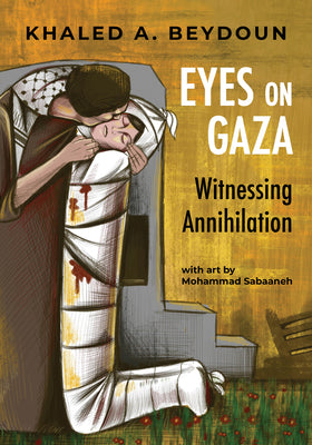 Cover Image for Eyes on Gaza: Witnessing Annihilation -- Khaled A. Beydoun, Paperback