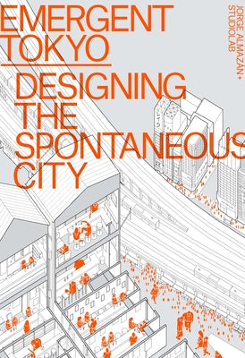 Cover Image for Emergent Tokyo: Designing the Spontaneous City -- Jorge Almazán, Paperback
