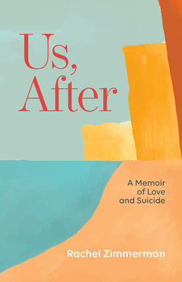 Cover Image for Us, After: A Memoir of Love and Suicide -- Rachel Zimmerman, Paperback