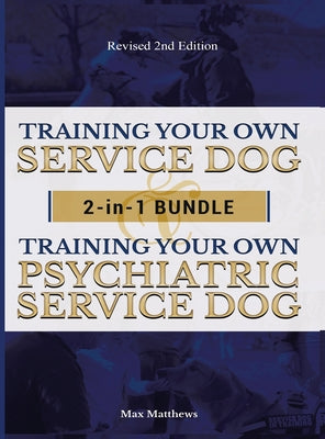 Cover Image for Training Your Own Service Dog AND Psychiatric Service Dog: 2 Books IN 1 BUNDLE! -- Max Matthews, Hardcover