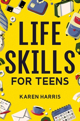 Life Skills for Teens -- Karen Harris, Paperback