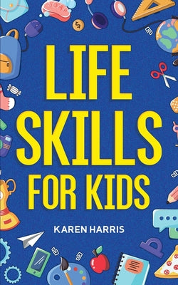 Cover Image for Life Skills for Kids -- Karen Harris, Paperback