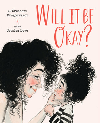 Cover Image for Will It Be Okay?: A Picture Book -- Crescent Dragonwagon, Hardcover
