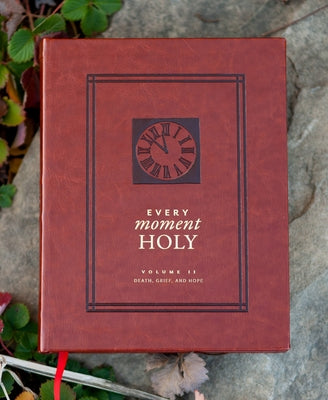 Cover Image for Every Moment Holy: Death, Grief, and Hope: (Over 100 Prayers and Illustrations for Finding Purpose & Hope During Seasons of Loss or Suffering) -- Douglas Kaine McKelvey, Imitation Leather