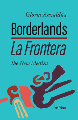 Cover Image for Borderlands / La Frontera: The New Mestiza: The New Mestiza -- Gloria Anzaldúa, Paperback