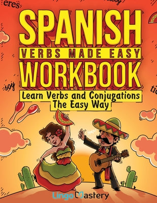 Cover Image for Spanish Verbs Made Easy Workbook: Learn Verbs and Conjugations The Easy Way -- Lingo Mastery, Paperback