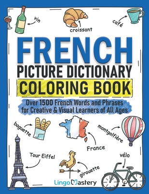 Cover Image for French Picture Dictionary Coloring Book: Over 1500 French Words and Phrases for Creative & Visual Learners of All Ages -- Lingo Mastery, Paperback