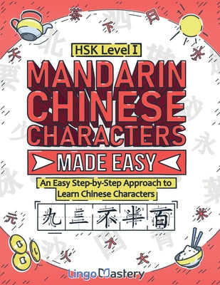Cover Image for Mandarin Chinese Characters Made Easy: An Easy Step-by-Step Approach to Learn Chinese Characters (HSK Level 1) -- Lingo Mastery, Paperback