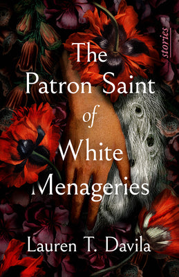 Cover Image for The Patron Saint of White Menageries: Stories -- Lauren T. Davila, Paperback