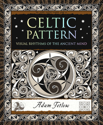 Cover Image for Celtic Pattern: Visual Rhythms of the Ancient Mind -- Adam Tetlow, Paperback