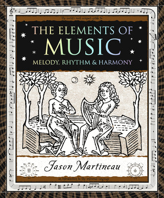 Cover Image for The Elements of Music: Melody, Rhythm & Harmony -- Jason Martineau, Paperback