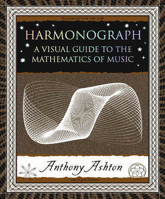 Cover Image for Harmonograph: A Visual Guide to the Mathematics of Music -- Anthony Ashton, Paperback
