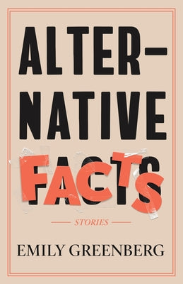 Cover Image for Alternative Facts: Stories -- Emily Greenberg, Paperback
