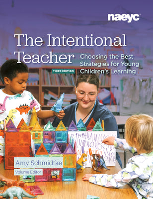 Cover Image for The Intentional Teacher: Choosing the Best Strategies for Young Children's Learning, Third Edition -- Amy Schmidtke, Paperback