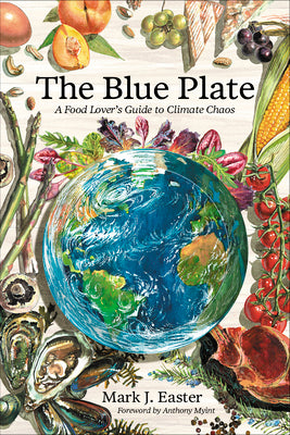 Cover Image for The Blue Plate: A Food Lover's Guide to Climate Chaos -- Mark Easter, Hardcover