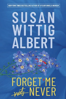 Cover Image for Forget Me Never -- Susan Wittig Albert, Paperback