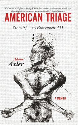 Cover Image for American Triage: from 9/11 to Fahrenheit 451 -- Adam Axler, Paperback