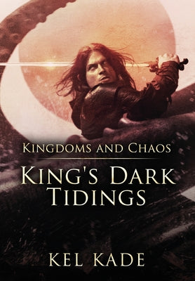 Cover Image for Kingdoms and Chaos -- Kel Kade, Hardcover