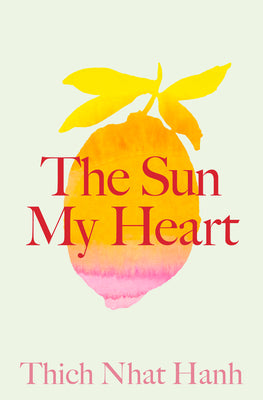 Cover Image for The Sun My Heart: The Companion to the Miracle of Mindfulness -- Thich Nhat Hanh, Paperback