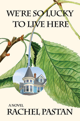 Cover Image for We're So Lucky to Live Here -- Rachel Pastan, Hardcover