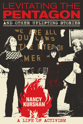 Cover Image for Levitating the Pentagon and Other Uplifting Stories: A Life of Activism -- Nancy Kurshan, Paperback