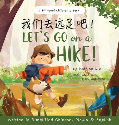 Cover Image for Let's go on a hike! Written in Simplified Chinese, Pinyin and English: A bilingual children's book -- Katrina Liu, Hardcover
