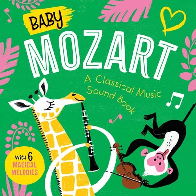 Baby Mozart: A Classical Music Sound Book (with 6 Magical Melodies) -- Little Genius Books, Board Books