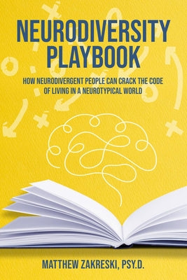 Cover Image for Neurodiversity Playbook: How Neurodivergent People Can Crack the Code of Living in a Neurotypical World -- Matthew Zakreski Psy D., Paperback