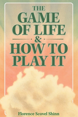 Cover Image for The Game of Life & How to Play It -- Florence Scovel Shinn, Paperback