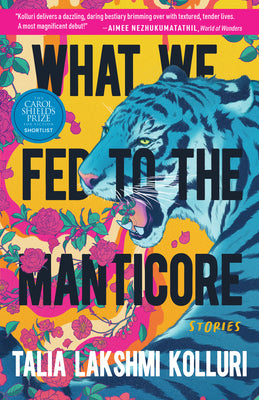 Cover Image for What We Fed to the Manticore -- Talia Lakshmi Kolluri, Paperback