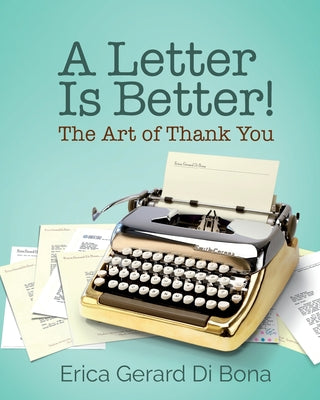 Cover Image for A Letter Is Better!: The Art of Thank You -- Erica Gerard Di Bona, Paperback
