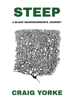 Cover Image for Steep: A Black Neurosurgeon's Journey -- Craig Yorke, Paperback