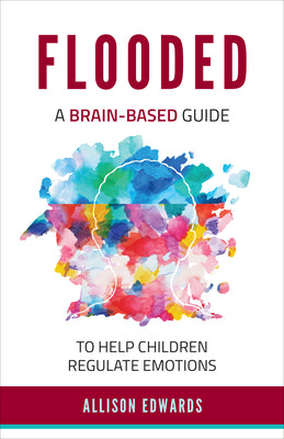 Cover Image for Flooded: A Brain-Based Guide to Help Children Regulate Emotions -- Allison Edwards, Paperback
